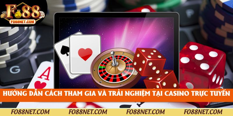 Hướng dẫn cách tham gia và trải nghiệm tại casino trực tuyến