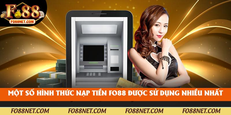 Một số hình thức nạp tiền fo88 được sử dụng nhiều nhất
