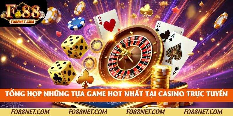 Tổng hợp những tựa game hot nhất tại casino trực tuyến